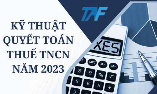 Kỹ thuật quyết toán thuế TNCN năm 2023