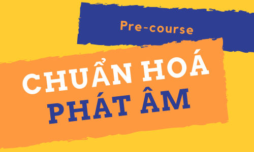 Precourse: CHUẨN HOÁ PHÁT ÂM