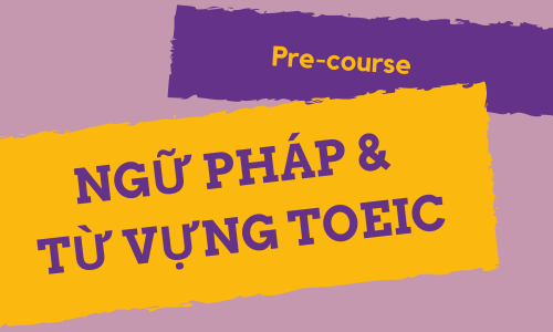 Precourse: NGỮ PHÁP & TỪ VỰNG TOEIC