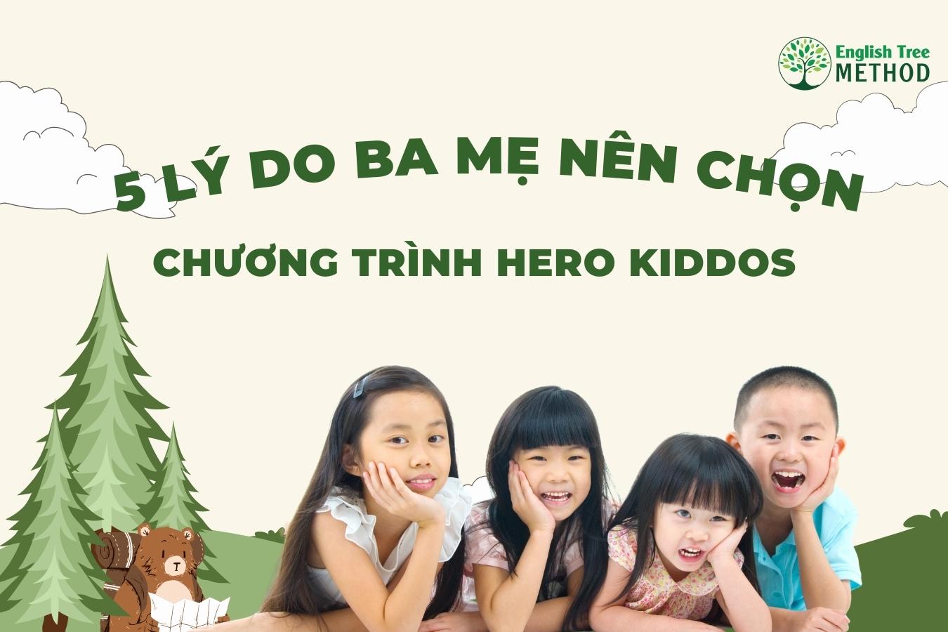 5 Lý Do Ba Mẹ Nên Chọn Chương Trình HERO KIDDOS