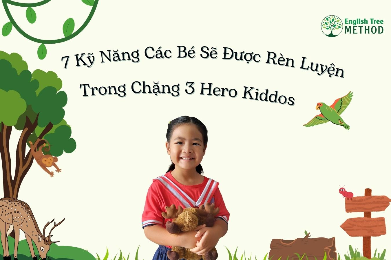 7 Kỹ Năng Các Bé Sẽ Được Rèn Luyện Trong Chặng 3 Hero Kiddos