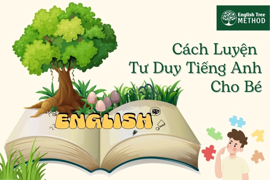 Cách Luyện Tư Duy Tiếng Anh Cho Bé