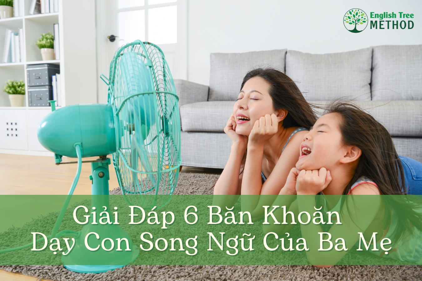 Giải Đáp 6 Băn Khoăn Dạy Con Song Ngữ Của Ba Mẹ