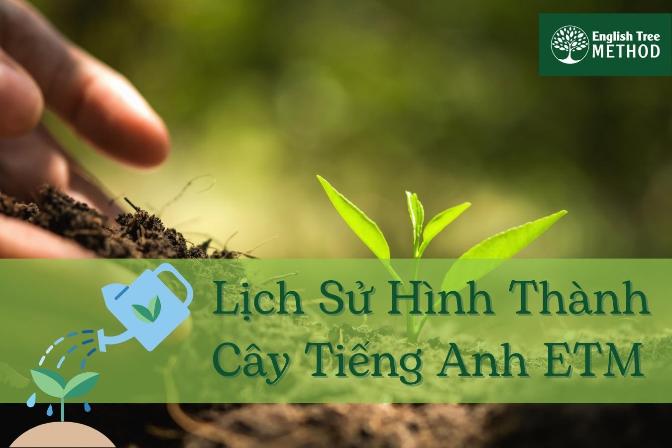 Lịch Sử Hình Thành Cây Tiếng Anh ETM