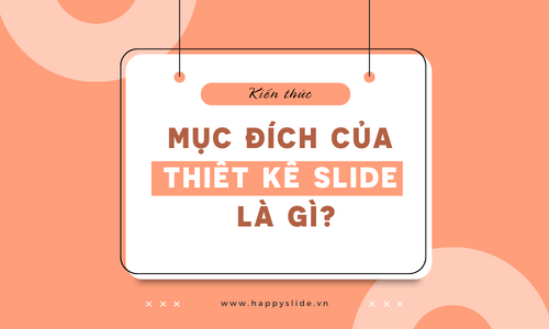 Mục đích của việc thiết kế slide là gì?