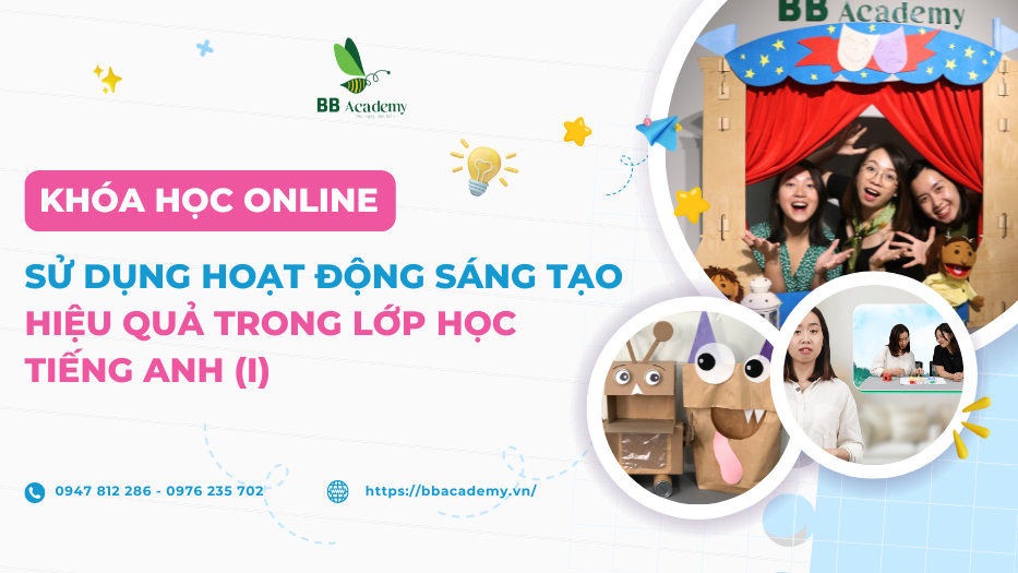 SỬ DỤNG HOẠT ĐỘNG SÁNG TẠO HIỆU QUẢ TRONG LỚP HỌC TIẾNG ANH (Khóa I)