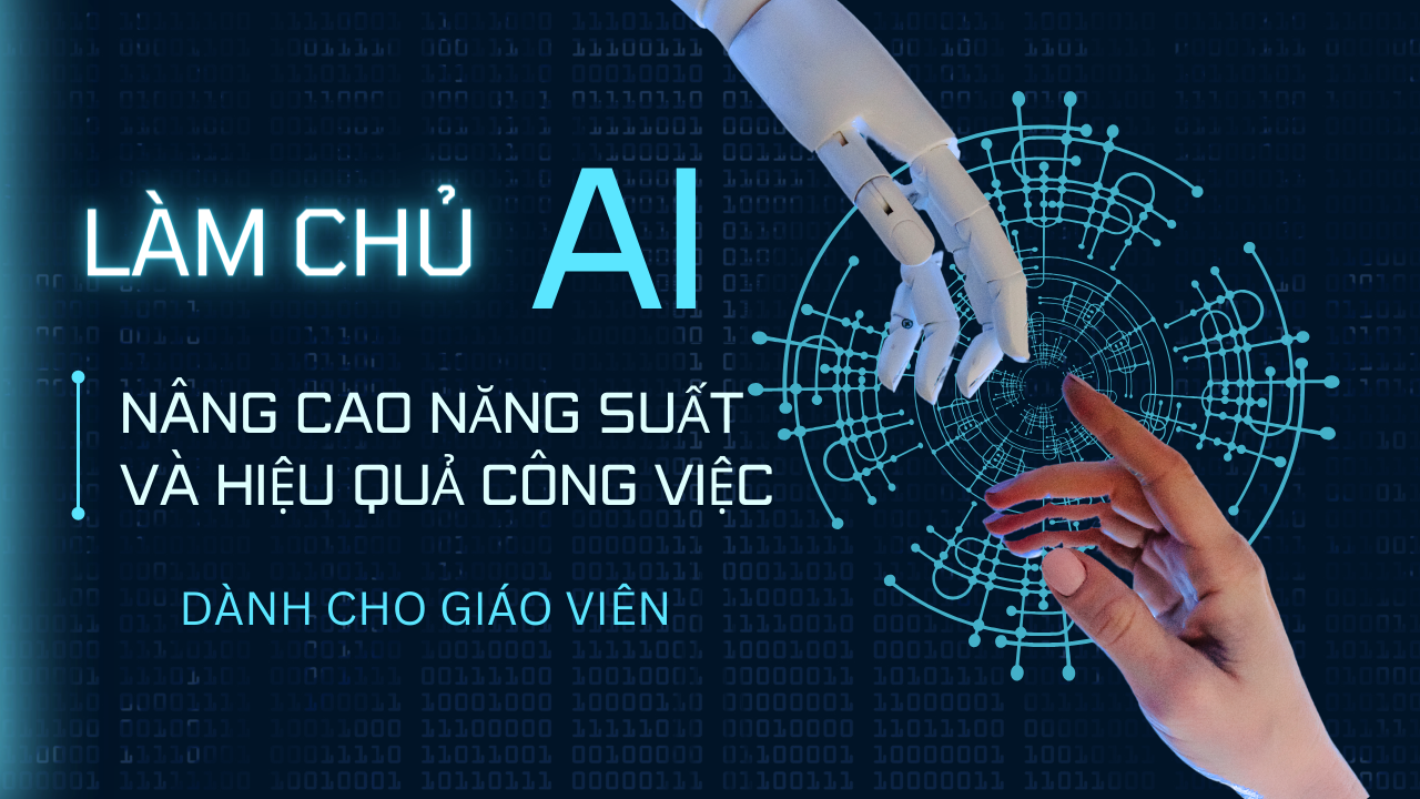 Làm chủ AI nâng cao hiệu quả công việc dành cho giáo viên