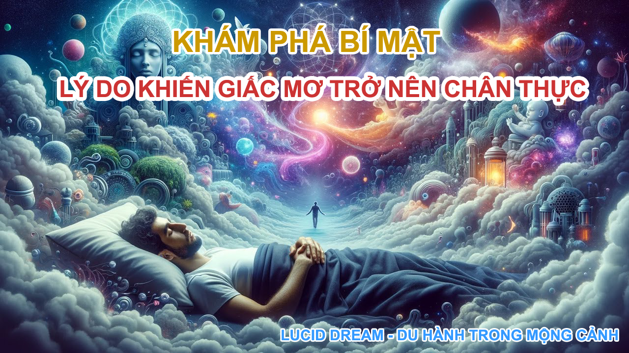 KHÁM PHÁ BÍ MẬT: LÝ DO KHIẾN GIẤC MƠ TRỞ NÊN CHÂN THỰC VÀ ĐẦY HẤP DẪN