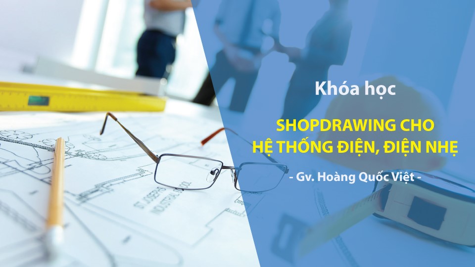 Khóa Học Triển Khai Shopdrawing M&E Điện, Điện Nhẹ