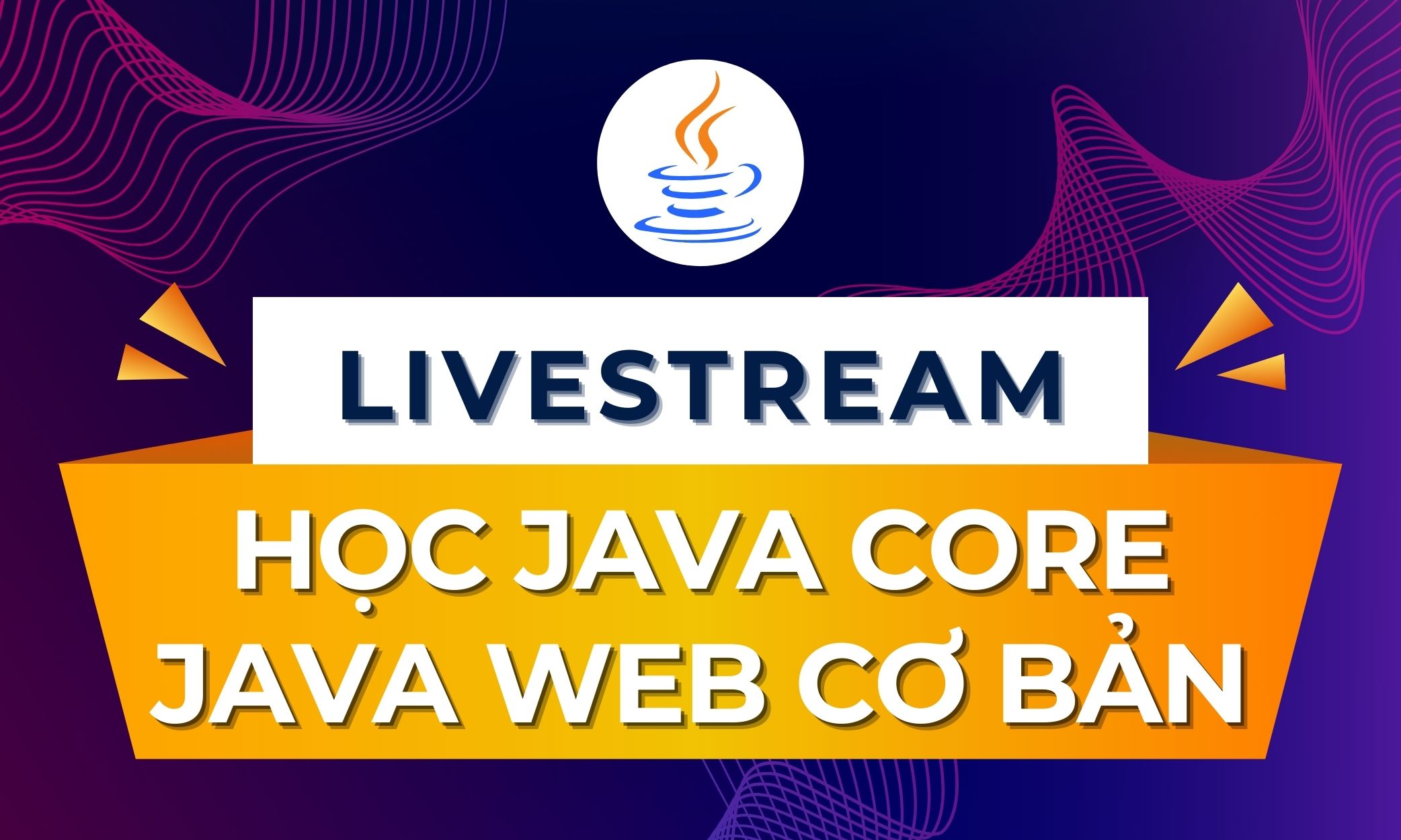 Livestream học Java core, Java web cơ bản