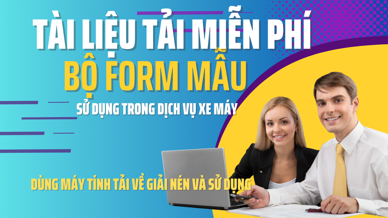 TẢI BỘ FORM MẪU MIỄN PHÍ DÙNG TRONG CỬA HÀNG DỊCH VỤ XE MÁY