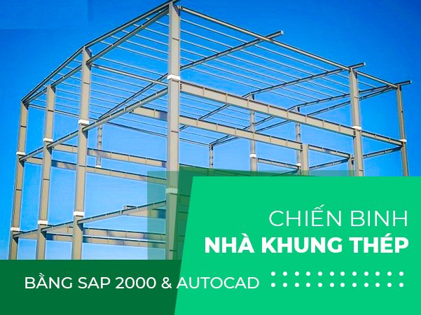 CHIẾN BINH NHÀ KHUNG THÉP