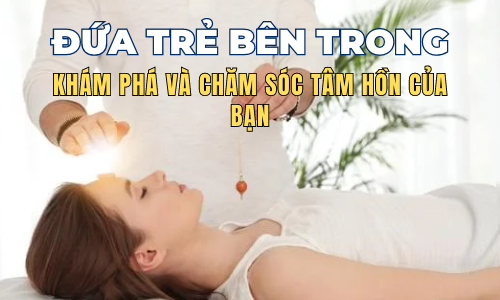 ĐỨA TRẺ BÊN TRONG : KHÁM PHÁ & CHĂM SÓC TÂM HỒN CỦA BẠN