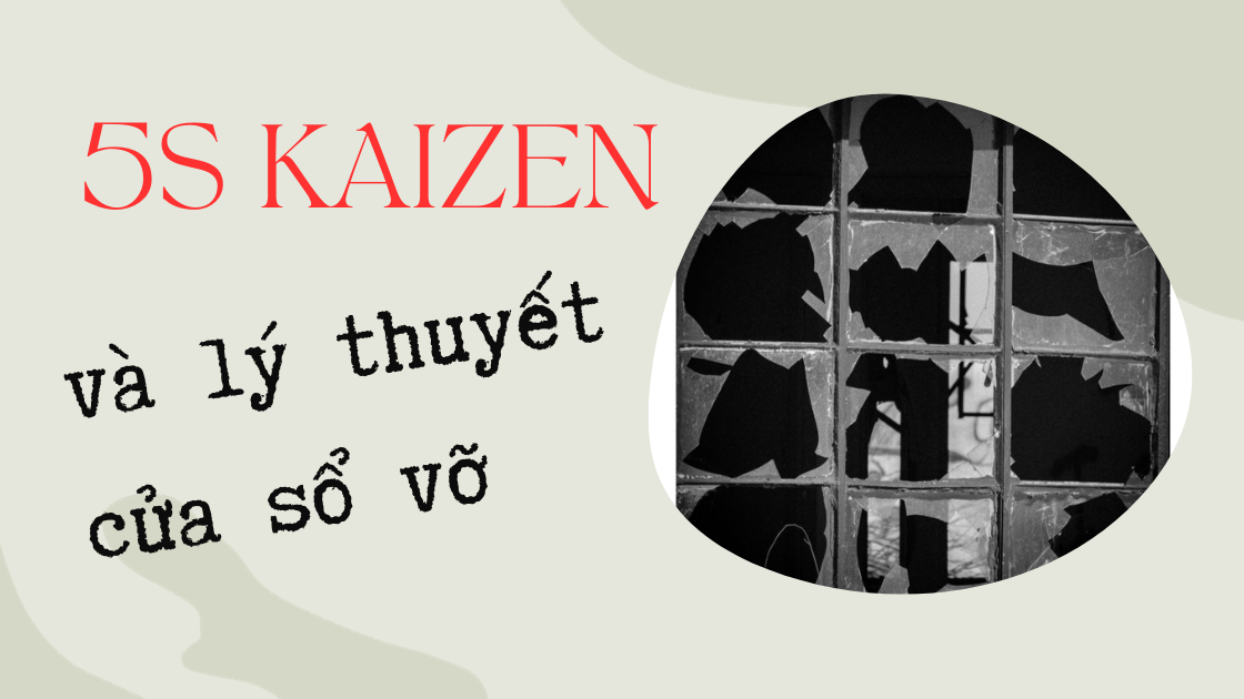 LÝ THUYẾT CỬA SỔ VỠ VÀ 5S KAIZEN