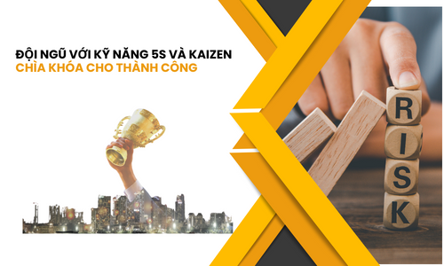 ĐỘI NGŨ VỚI KỸ NĂNG 5S VÀ KAIZEN - CHÌA KHÓA CHO THÀNH CÔNG