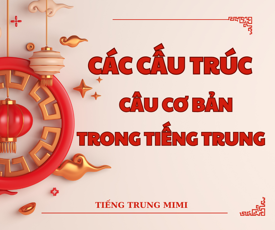 Các Cấu Trúc Câu Cơ Bản Trong Tiếng Trung