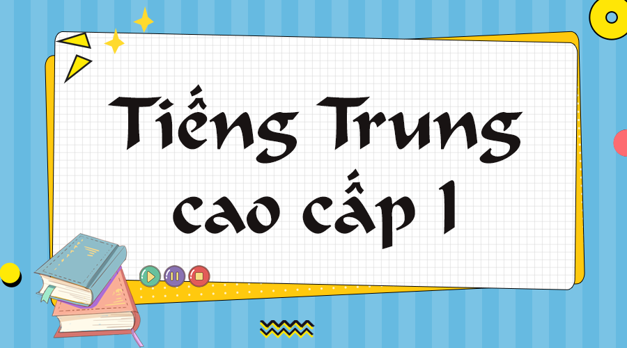 Tiếng Trung Cao Cấp 1 (HSK5)