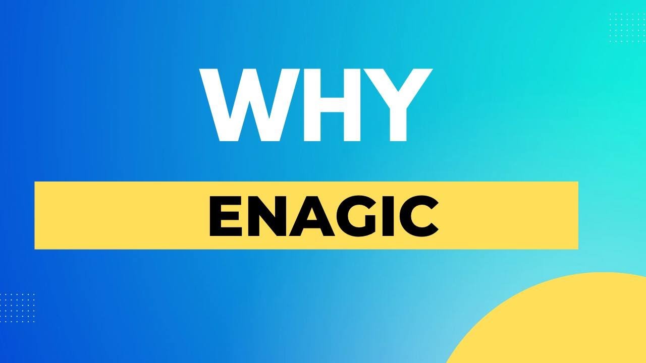 VÌ SAO LẠI LÀ ENAGIC?