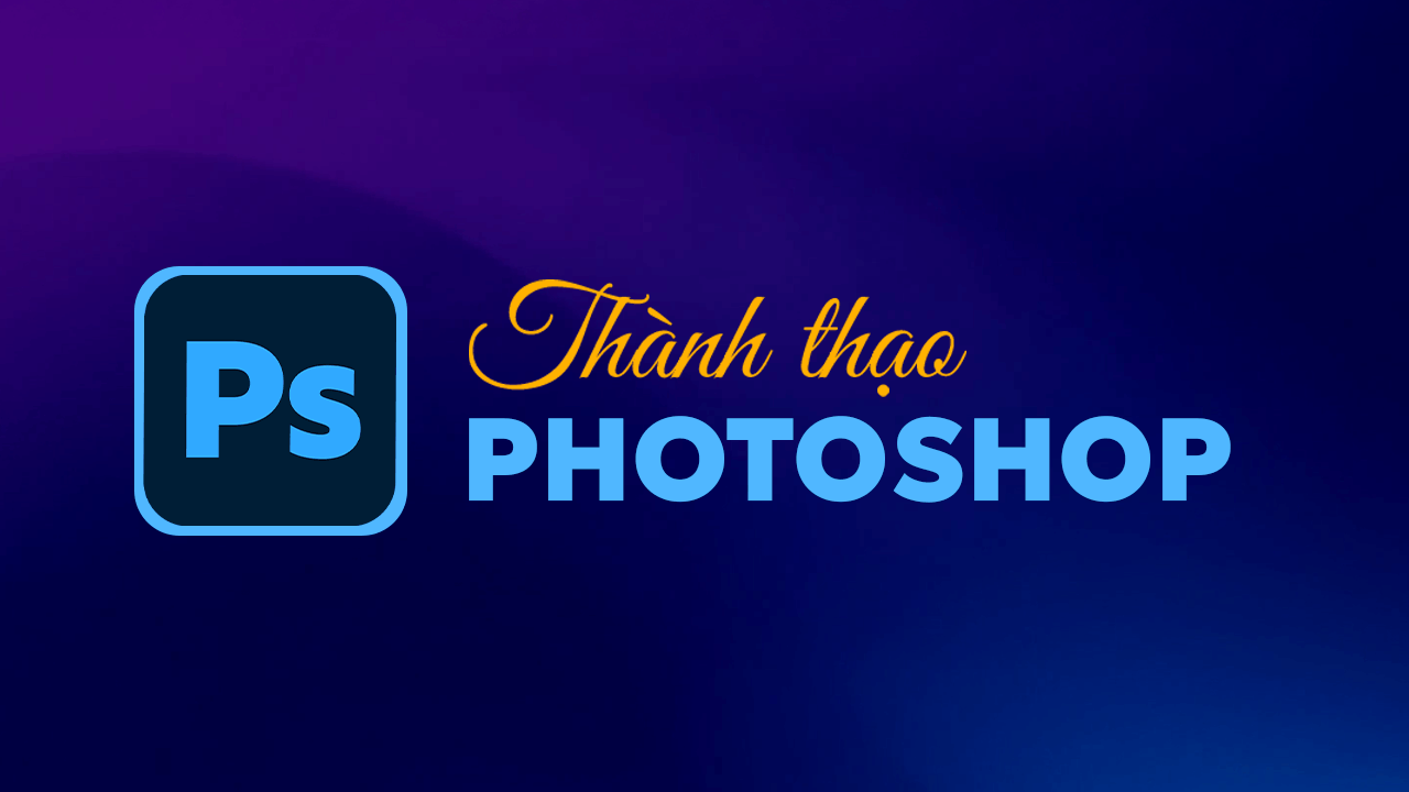 Photoshop 2026 từ A-Z: cơ bản đến nâng cao