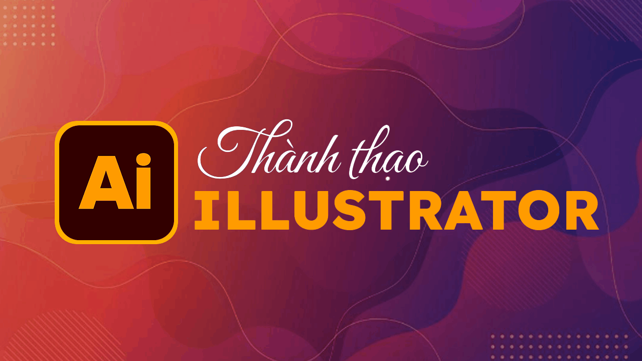 Illustrator 2026 từ A-Z: cơ bản đến nâng cao