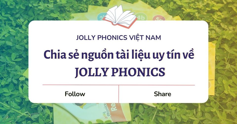 💥 CHIA SẺ NGUỒN TÀI LIỆU UY TÍN VỀ JOLLY PHONICS 💥