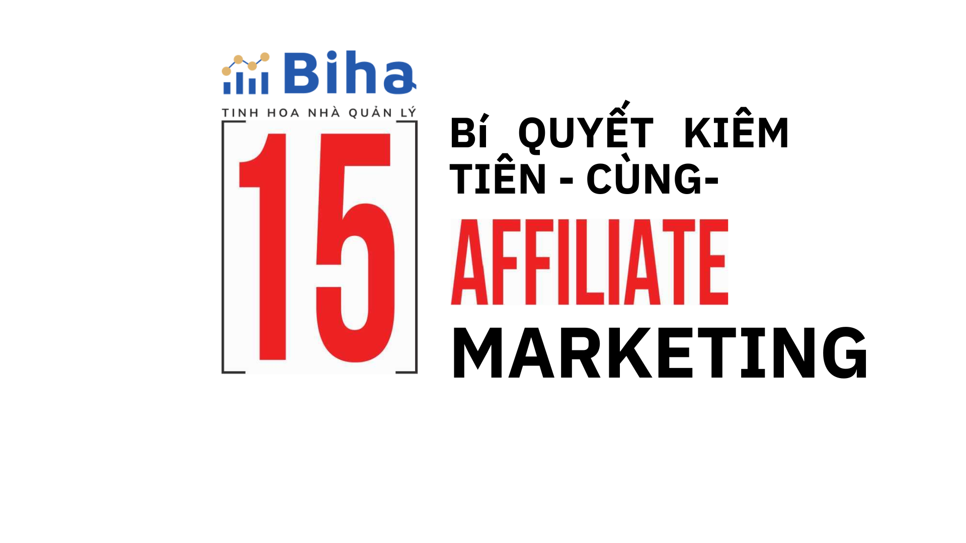 15 BÍ QUYẾT KIẾM TIỀN CÙNG AFFILIATE MARKETING