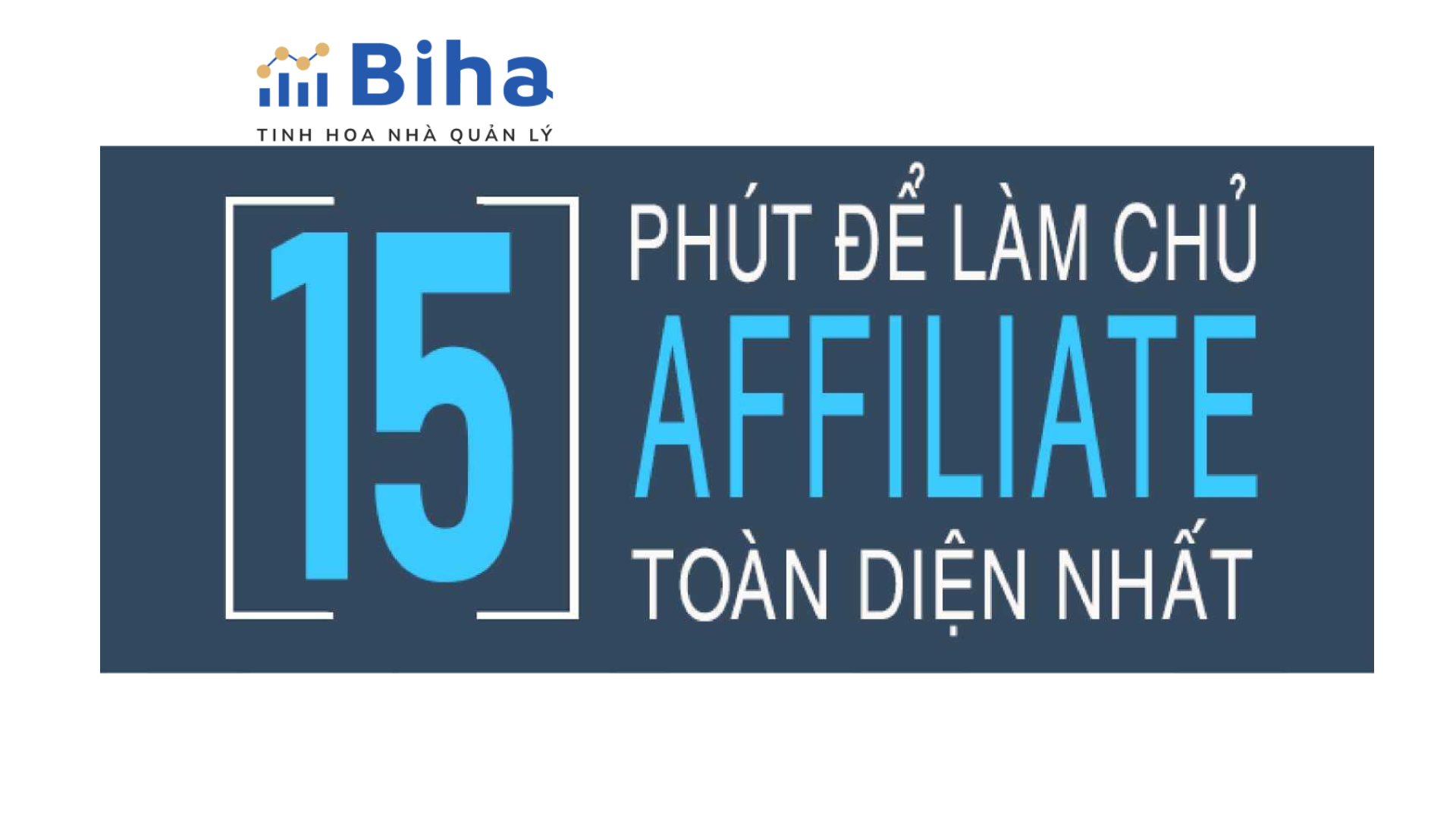 15 phút làm chủ affiliate toàn diện nhất