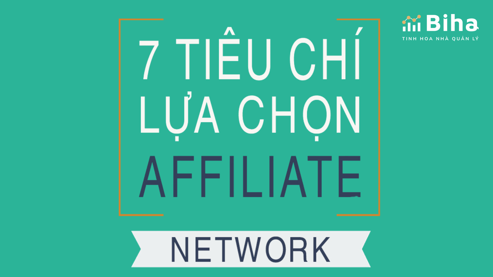 7 TIÊU CHÍ LỰA CHỌN AFFILIATE NETWORK