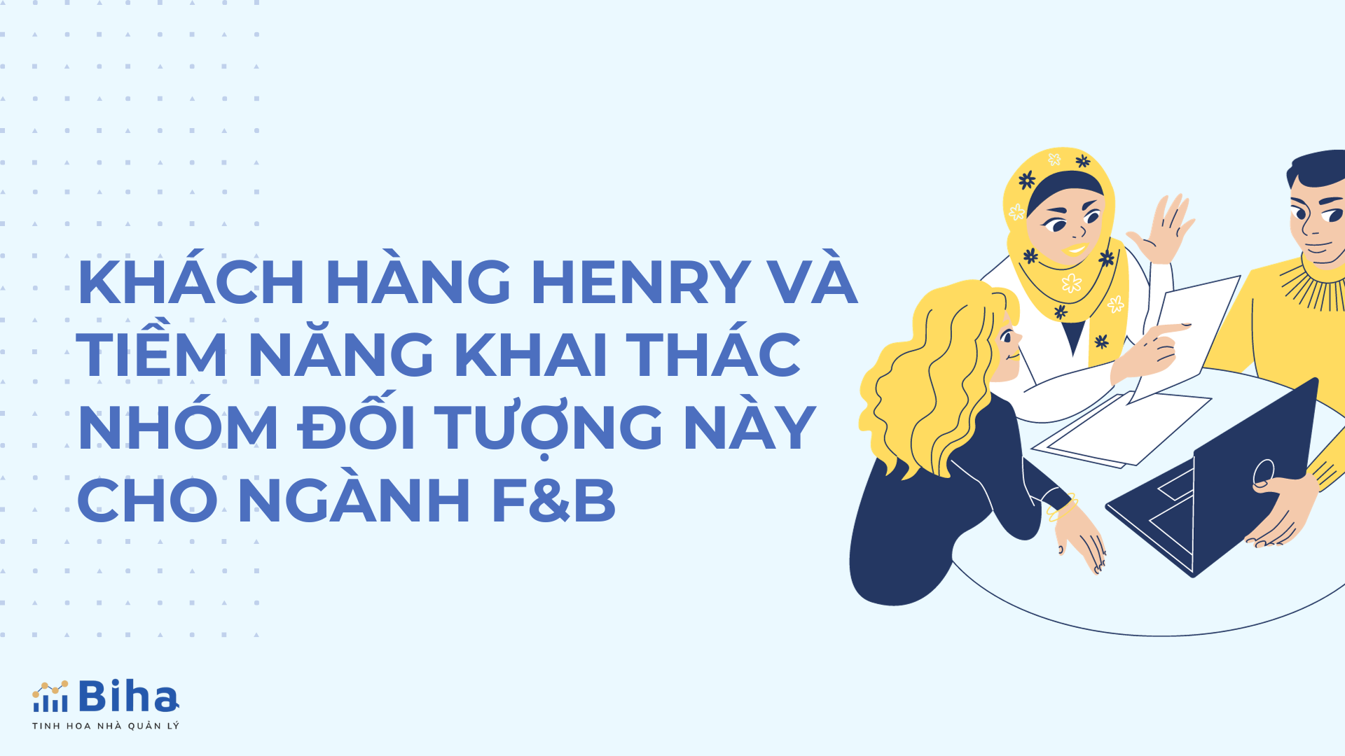 KHÁCH HÀNG HENRY VÀ TIỀM NĂNG KHAI THÁC NHÓM ĐỐI TƯỢNG NÀY CHO NGÀNH F&B