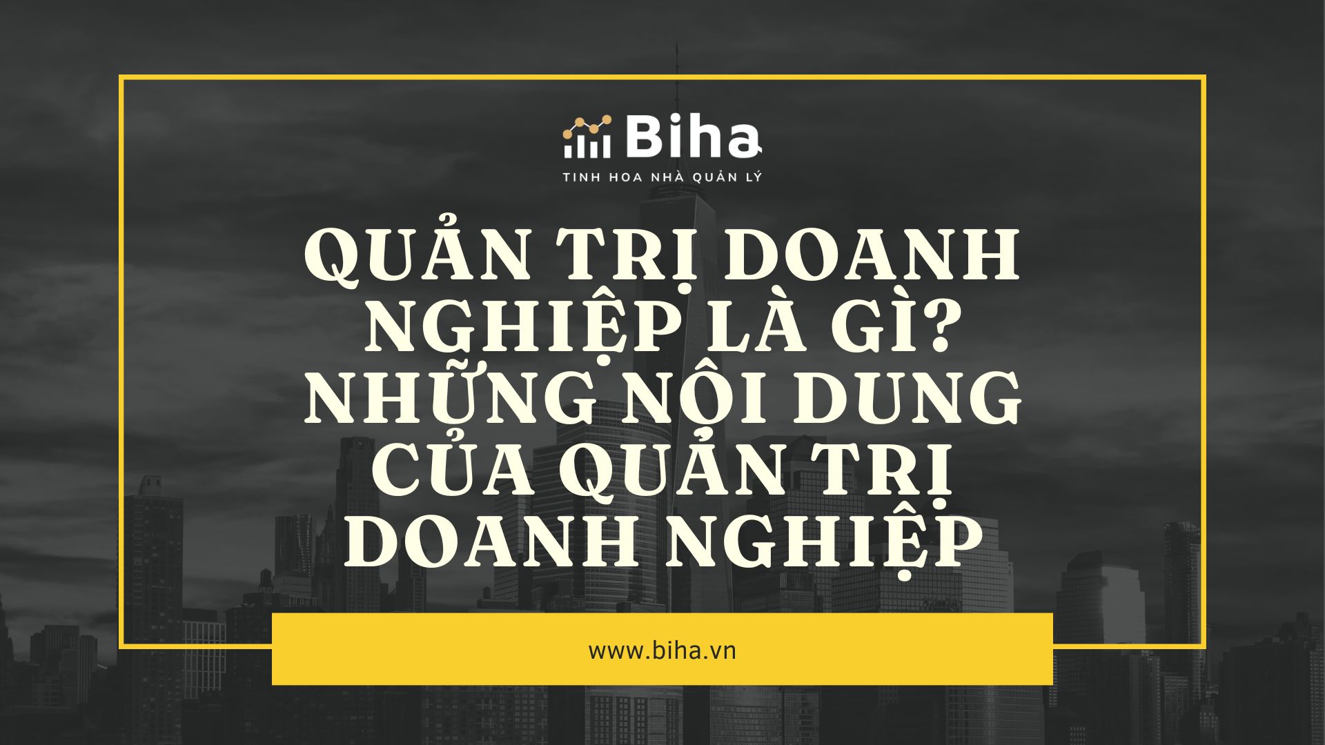 QUẢN TRỊ DOANH NGHIỆP LÀ GÌ? NHỮNG NỘI DUNG CỦA QUẢN TRỊ DOANH NGHIỆP